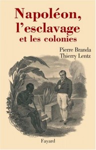 Les historiens Pierre Branda et Thierry Lentz ont repris le dossier de l'esclavage, Nappoléon et des colonies pièce par pièce, à l'aide d'une documentation complète, parfois inédite.