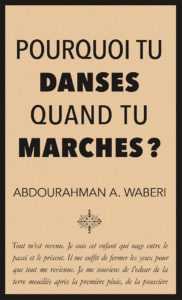 Pourquoi tu danses quand tu marches? de Abdourahman A. Waberi